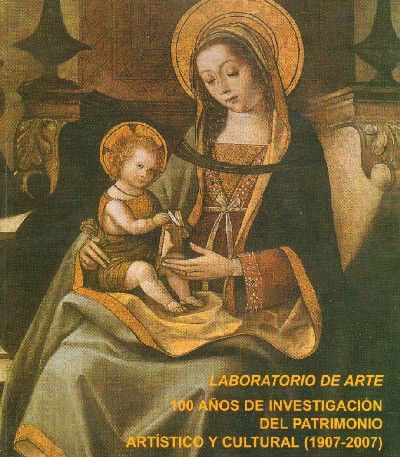 LABORATORIO DE ARTE. 100 AÑOS DE INVESTIGACION DEL PATRIMONIO ARTISTICO Y CULTURAL (1907 - 2007).