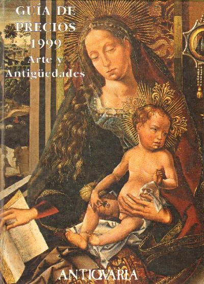 GUIA DE PRECIOS 1999. ARTE Y ANTIGÜEDADES. ANTIQUARIA