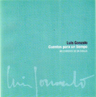 LUIS GONZALO CUENTOS PARA UN TIEMPO RECORRIDOS DE UN DIBUJO