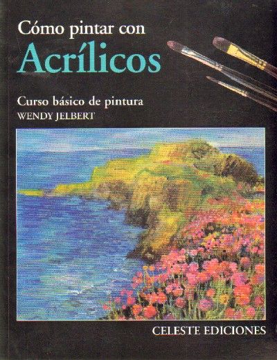 COMO PINTAR CON ACRILICOS CURSO BASICO DE PINTURA