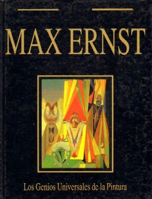 MAX ERNST. LOS GENIOS UNIVERSALES DE LA PINTURA.