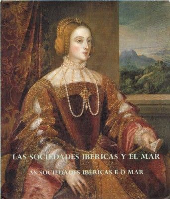 LAS SOCIEDADES IBÉRICAS Y EL MAR. AS SOCIEDADES IBÉRICAS E O MAR