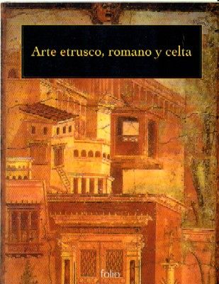 ARTE ETRUSCO, ROMANO Y CELTA