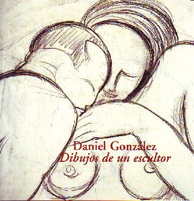 DANIEL GONZALEZ, DIBUJOS DE UN ESCULTOR