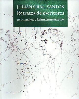 JULIAN GRAU SANTOS.  RETRATOS DE ESCRITORES ESPAÑOLES Y LATINOAMERICANOS