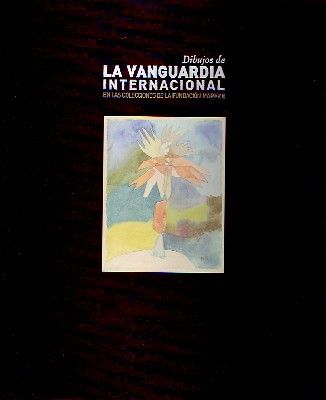 DIBUJOS DE LA VANGUARDIA INTERNACIONAL EN LAS COLECCIONES DE LA FUNDACION MAPFRE