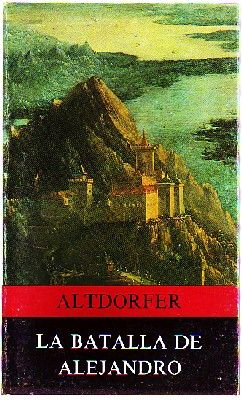 ALTDORFER. LA BATALLA DE ALEJANDRO. OBRAS MAESTRAS DEL ARTE UNIVERSAL N.º 12