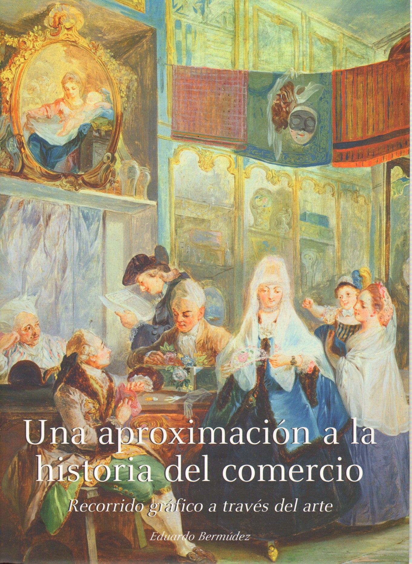 UNA APROXIMACION A LA HISTORIA DEL COMERCIO. RECORRIDO GRAFICO A TRAVES DEL ARTE.
