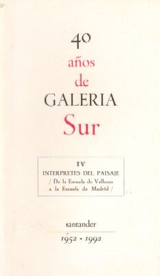 40 AÑOS DE GALERIA SUR, IV INTERPRETES DEL PAISAJE. 1952-1992.