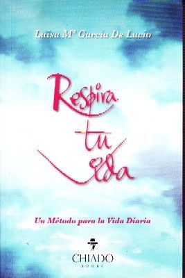 RESPIRA TU VIDA. UN METODO PARA LA VIDA DIARIA.
