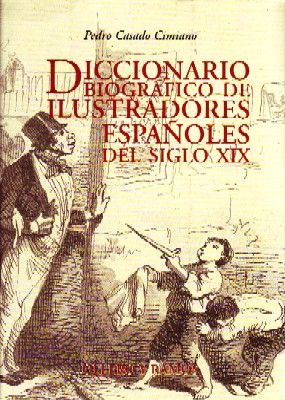DICCIONARIO BIOGRAFICO DE ILUSTRADORES ESPAÑOLES DEL SIGLO XIX