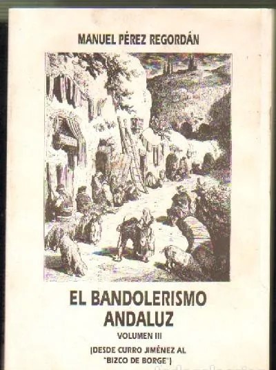 EL BANDOLERISMO ANDALUZ VOLUMEN III ( DESDE CURRO JIMENEZ AL BIZCO DE BORGE )