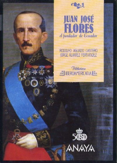 JUAN JOSE FLORES, EL FUNDADOR DE ECUADOR