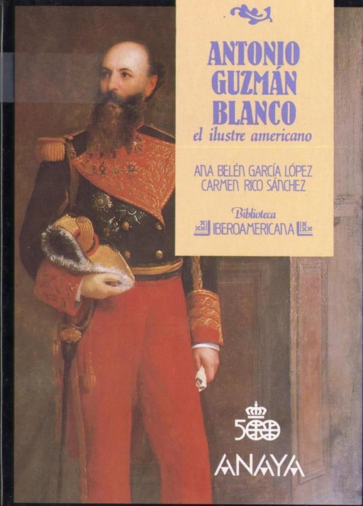 ANTONIO GUZMAN BLANCO, EL ILUSTRE AMERICANO