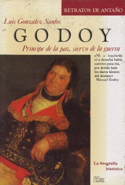 GODOY PRINCIPE DE LA PAZ, SIERVO DE LA GUERRA.