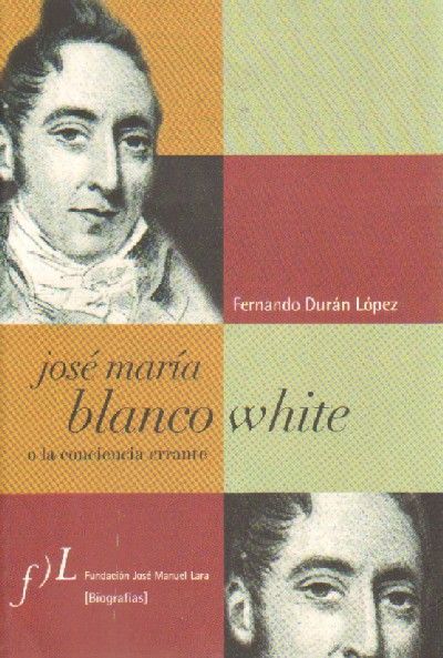 JOSE MARIA BLANCO WHITE O LA CONCIENCIA ERRANTE.