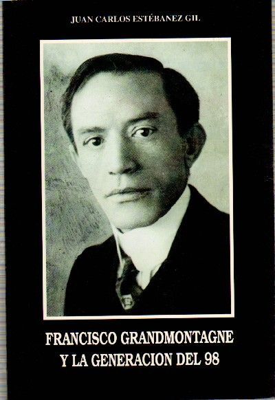 FRANCISCO GRANDMONTAGNE Y LA GENERACION DEL 98.
