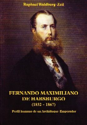 FERNANDO MAXIMILIANO DE HABSBURGO (1832-1867).