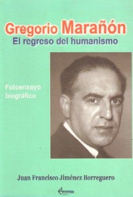GREGORIO MARAÑON. EL REGRESO DEL HUMANISMO