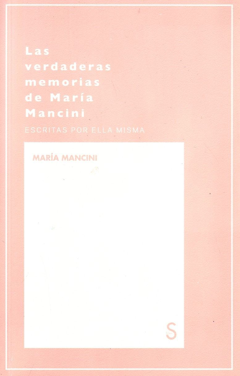 LAS VERDADERAS MEMORIAS DE MARIA MANCINI. LOS REYES CORNUDOS Y LAS REINAS LIVIANAS.
