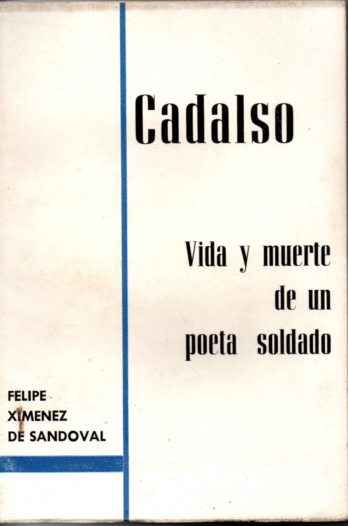CADALSO. VIDA Y MUERTE DE UN POETA SOLDADO.