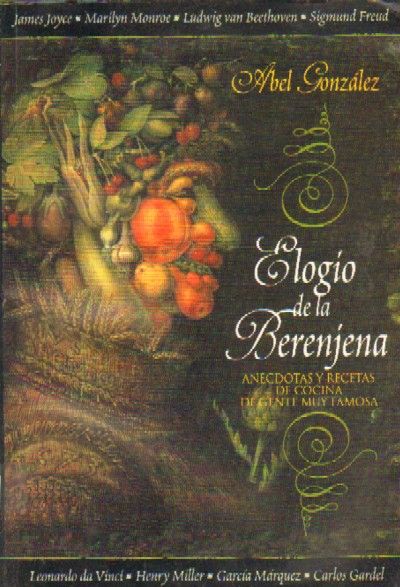 ELOGIO A LA BERENJENA. Anecdotas y recetas de cocina de gente muy famosa.