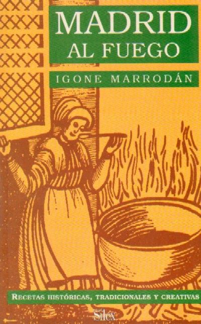 MADRID AL FUEGO. Recetas historicas, tradicionales y creativas