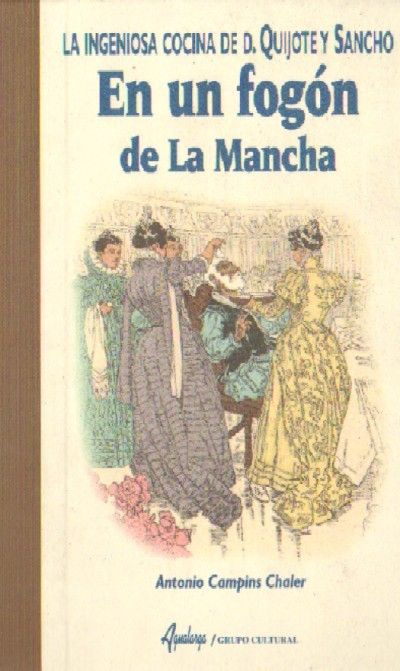 EN UN FOGON DE LA MANCHA ( LA INGENIOSA COCINA DE D.QUIJOTE Y SANCHO )