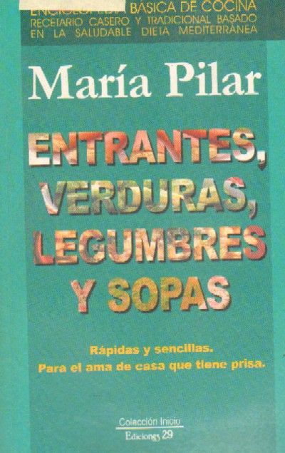 ENTRANTES, VERDURAS, LEGUMBRES Y SOPAS. RAPIDAS Y SENCILLAS PARA EL AMA DE CASA QUE TIENE PRISA