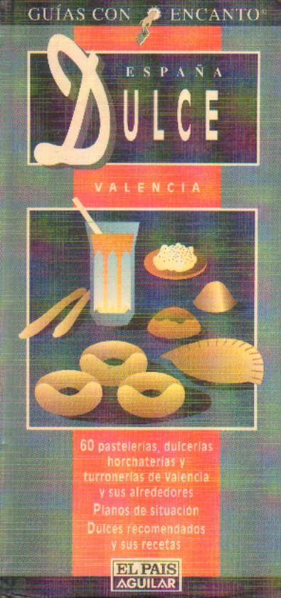 ESPAÑA DULCE. VALENCIA. GUIAS CON ENCANTO.