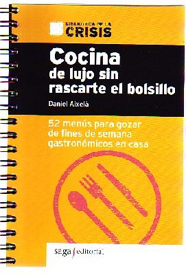 COCINA DE LUJO SIN RASCARTE EL BOLSILLO. 52 MENUS PARA GOZAR DE FINES DE SEMANA GASTRONOMICOS EN CASA.