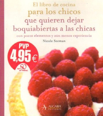 EL LIBRO DE COCINA PARA LOS CHICOS QUE QUIEREN DEJAR BOQUIABIERTAS A LAS CHICAS
