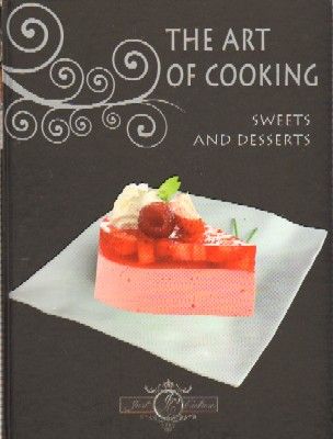 THE ART OF COOKING SWEETS AND DESSERTS