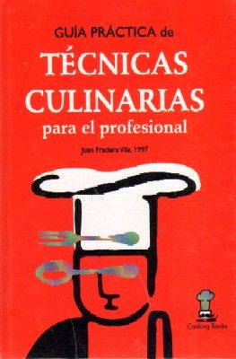 GUIA PRACTICA DE TECNICAS CULINARIAS PARA EL PROFESIONAL.