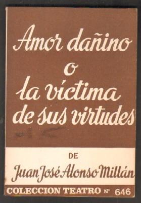 AMOR DAÑINO O LA VICTIMA DE SUS VIRTUDES.