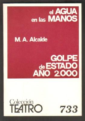 EL AGUA EN LAS MANOS. GOLPE DE ESTADO AÑO 2000. COLECCIÓN TEATRO Nº 733.