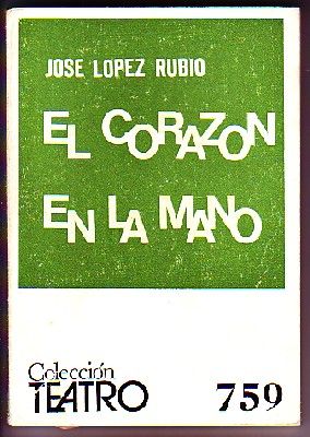 EL CORAZON EN LA MANO. COLECCIÓN TEATRO Nº 759