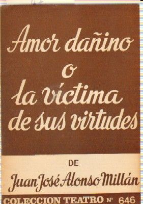AMOR DAÑINO O LA VICTIMA DE SUS VIRTUDES. COLECCIÓN TEATRO N.º 646