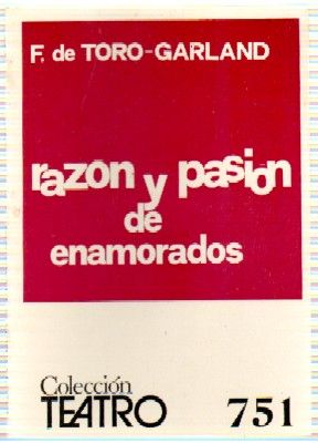 RAZON Y PASION DE ENAMORADOS. COLECCIÓN TEATRO N.º 751