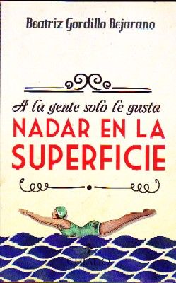 A LA GENTE SOLO LE GUSTA NADAR EN LA SUPERFICIE