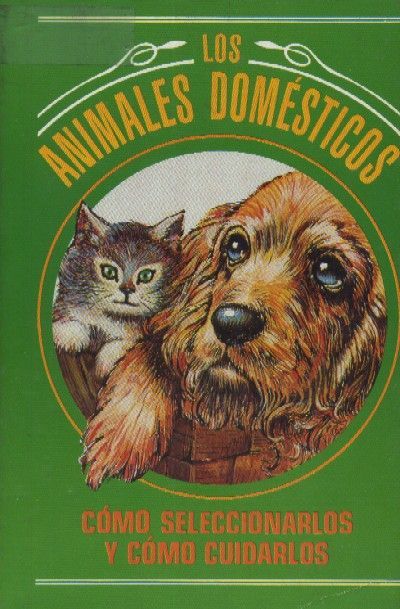 LOS ANIMALES DOMESTICOS. COMO SELECCIONARLOS Y COMO CUIDARLOS