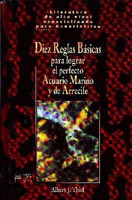 DIEZ REGLAS BASICAS PARA LOGRAR EL PERFECTO ACUARIO MARINO Y DE ARRECIFE