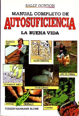 MANUAL COMPLETO DE AUTOSUFICIENCIA. LA BUENA VIDA.