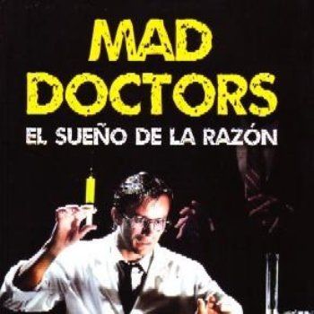 MAD DOCTORS. EL SUEÑO DE LA RAZON.
