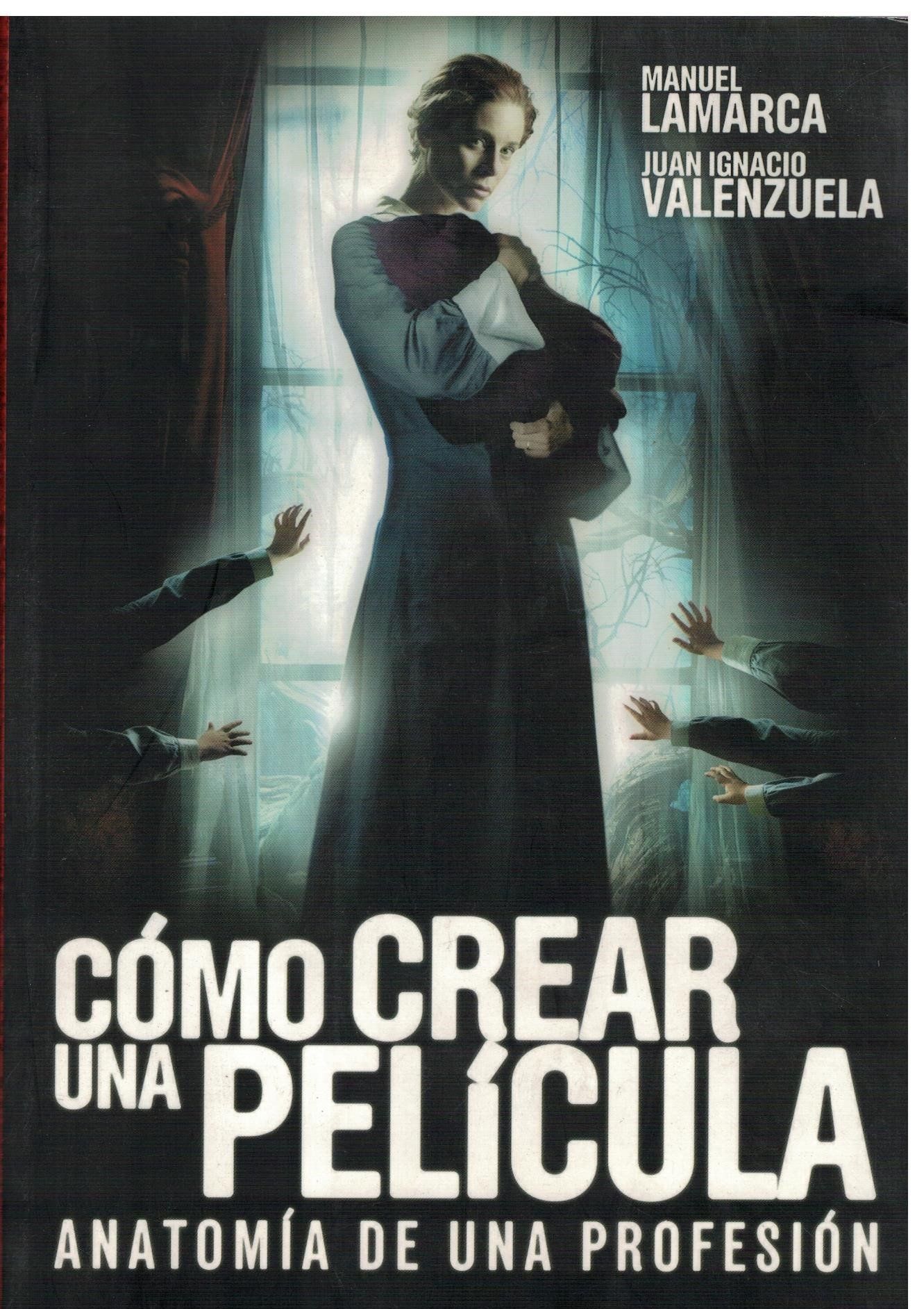 COMO CREAR UNA PELICULA. ANATOMIA DE UNA PROFESION