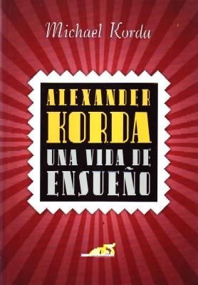 ALEXANDER KORDA, UNA VIDA DE ENSUEÑO