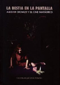 LA BESTIA EN LA PANTALLA. ALEISTER CROWEL Y EL CINE FANTASTICO.