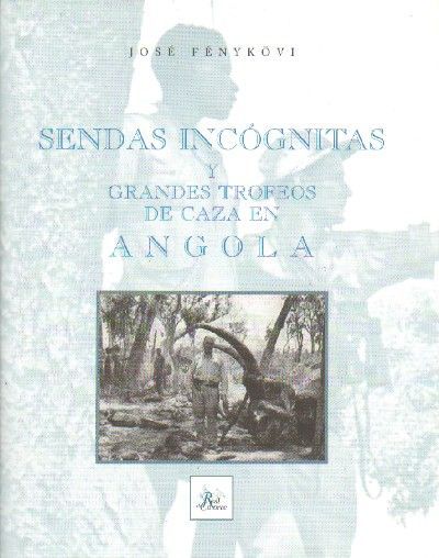 SENDAS INCOGNITAS Y GRANDES TROFEOS DE CAZA EN ANGOLA.