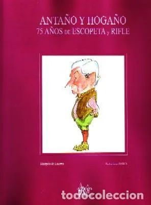 ANTAÑO Y HOGAÑO 75 AÑOS DE ESCOPETA Y RIFLE