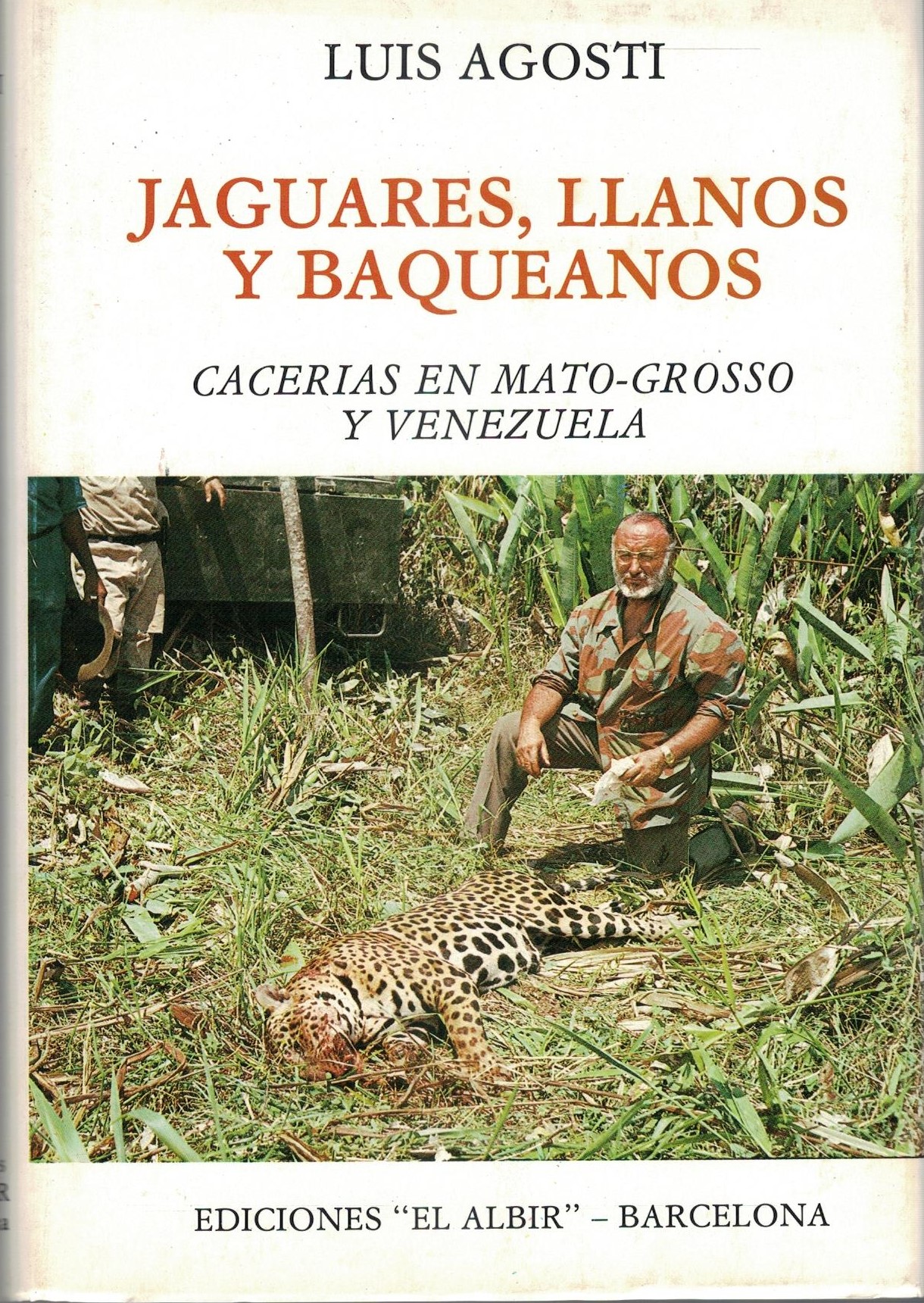 JAGUARES, LLANOS Y BAQUEANOS. CACERIAS EN MATO-GROSSO Y VENEZUELA.